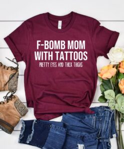 f bomb mom shirt with tattoos funny mom t shirt for cussing moms thick thighs and pretty eyes best mom ever shirt wdkni