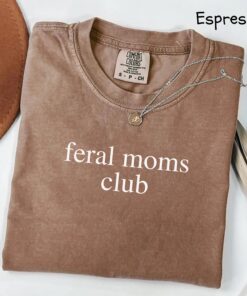 feral moms club shirt for mom life trendy apparel best mom ever gift unique mothers day shirt yh3es