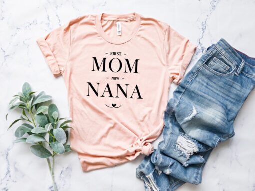 first mom now nana shirt for grandmothers funny grandma t shirt unique gift for new nana best mom life shirt mibxm scaled