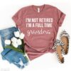 full time grandma shirt im not retired funny grandma t shirt best grandma gift for mothers day christmas grandparent gifts 5thk1