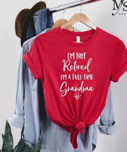 full time grandma shirt im not retired funny grandma t shirt for mothers day christmas gifts grandparent gifts 7jxqq