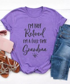 full time grandma shirt im not retired funny grandma t shirt for mothers day christmas gifts grandparent gifts yj8nr