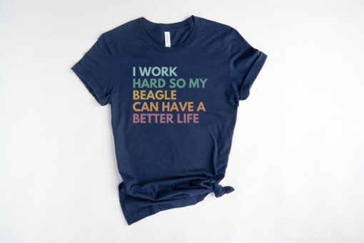 funny beagle mom shirt i work hard so my dog can have a better life beagle owner gifts for dog lovers ekfrn