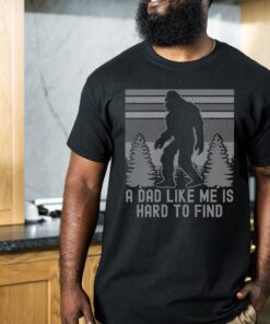 funny bigfoot dad shirt for men a dad like me is hard to find sasquatch t shirt unique fathers day gift idea whyw3