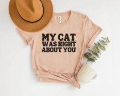funny cat shirt my cat was right about you sarcastic cat owner tee perfect for new cat owners and cat ladies xtabf
