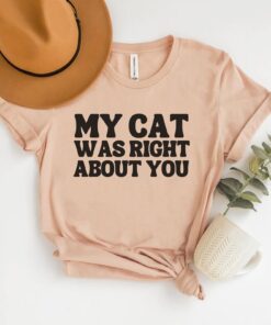 funny cat shirt my cat was right about you sarcastic cat owner tee perfect for new cat owners and cat ladies xtabf