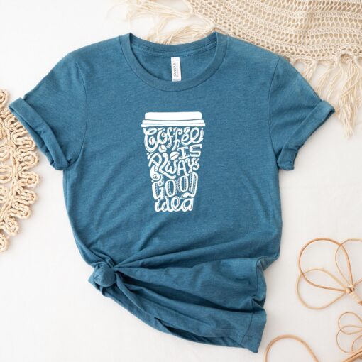 funny coffee lover shirt coffee is always a good idea t shirt for coffee addiction and enthusiasts wwb2s