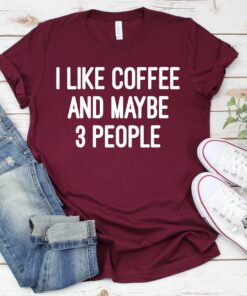 funny coffee lover shirt for moms i like coffee and maybe 3 people cute mom life tee unisex motherhood t shirt bwklj