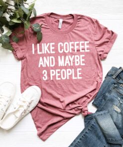 funny coffee lover shirt for moms i like coffee and maybe 3 people cute mom life tee unisex motherhood t shirt ivv3l