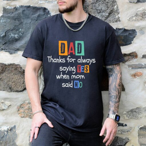 funny dad shirt for fathers day thanks for saying yes when mom said no dad life t shirt with humorous dad quotes 9ao5h