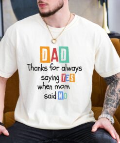 funny dad shirt for fathers day thanks for saying yes when mom said no dad life t shirt with humorous dad quotes f7byv