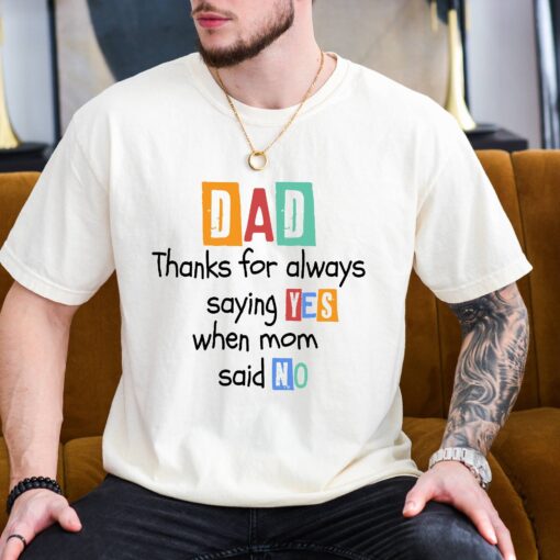 funny dad shirt for fathers day thanks for saying yes when mom said no dad life t shirt with humorous dad quotes f7byv