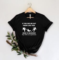 funny dad shirt if you see me mind your business my wife is expensive fathers day gift for husband g7ozl scaled