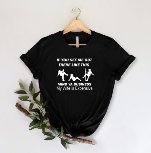 funny dad shirt if you see me mind your business my wife is expensive fathers day gift for husband g7ozl scaled