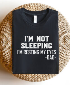 funny dad shirt im not sleeping im resting my eyes fathers day gift best dad ever birthday shirt for men 6ozk1