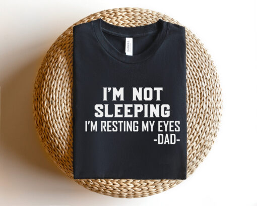 funny dad shirt im not sleeping im resting my eyes fathers day gift best dad ever birthday shirt for men 6ozk1 scaled