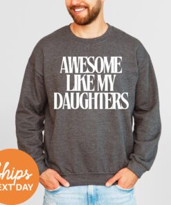 funny dad sweatshirt awesome like my daughters crewneck hoodie fathers day gift from daughter best dad shirt auf2o