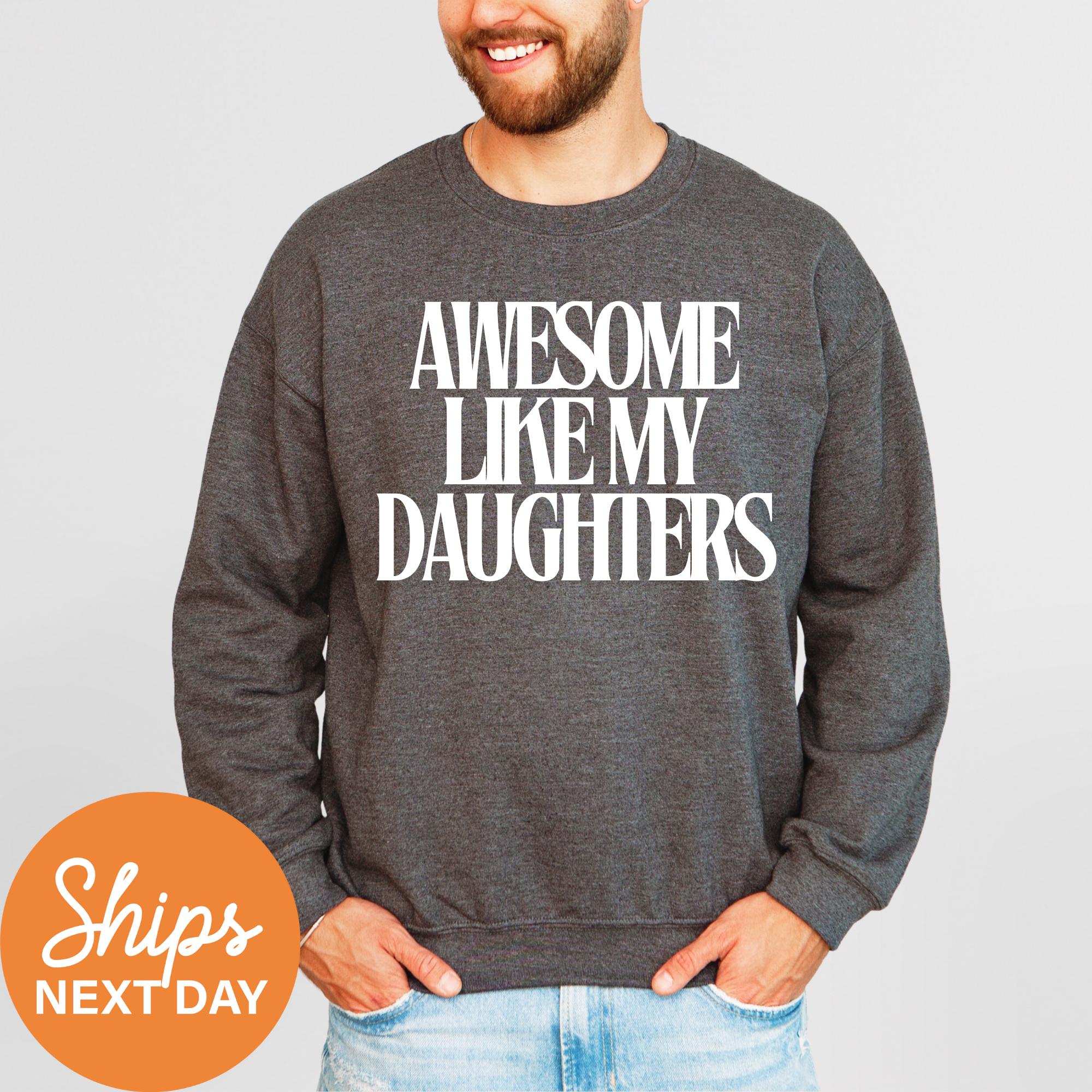 funny dad sweatshirt awesome like my daughters crewneck hoodie fathers day gift from daughter best dad shirt auf2o