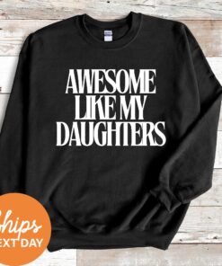 funny dad sweatshirt awesome like my daughters crewneck hoodie fathers day gift from daughter best dad shirt kc1me