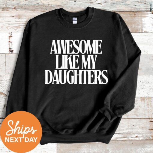 funny dad sweatshirt awesome like my daughters crewneck hoodie fathers day gift from daughter best dad shirt kc1me