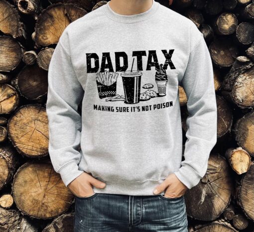 funny dad tax sweatshirt for fathers day unique gift for dad humorous definition shirt grandpa papa tax apparel