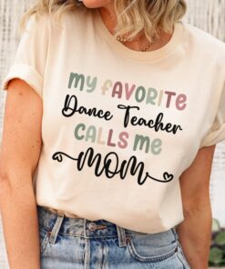 funny dance teacher mom shirt my favorite dance teacher calls me mom best dance mom t shirt for proud moms ijudf