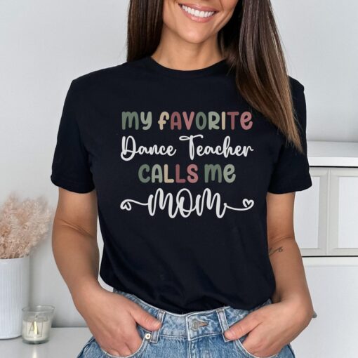 funny dance teacher mom shirt my favorite dance teacher calls me mom best dance mom t shirt for proud moms q5cde scaled