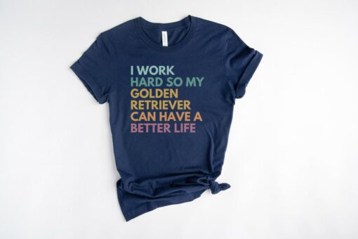 funny dog mom shirt i work hard so my golden retriever can have a better life retro golden retriever owner gift spgss