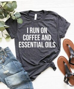 funny essential oils shirt for oily mama i run on coffee and essential oils cute mom life t shirt gift 1nrev