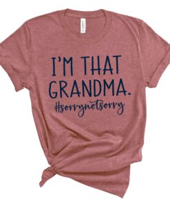 funny grandma shirt im that grandma sorry not sorry tee nana life t shirt unique gift for nana best grandma ever shirt ksff8