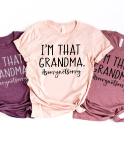 funny grandma shirt im that grandma sorry not sorry tee nana life t shirt unique gift for nana best grandma ever shirt lx9jr