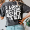 funny i look better bent over shirt for women cute peach booty t shirt trendy tiktok inspired tee loqiy