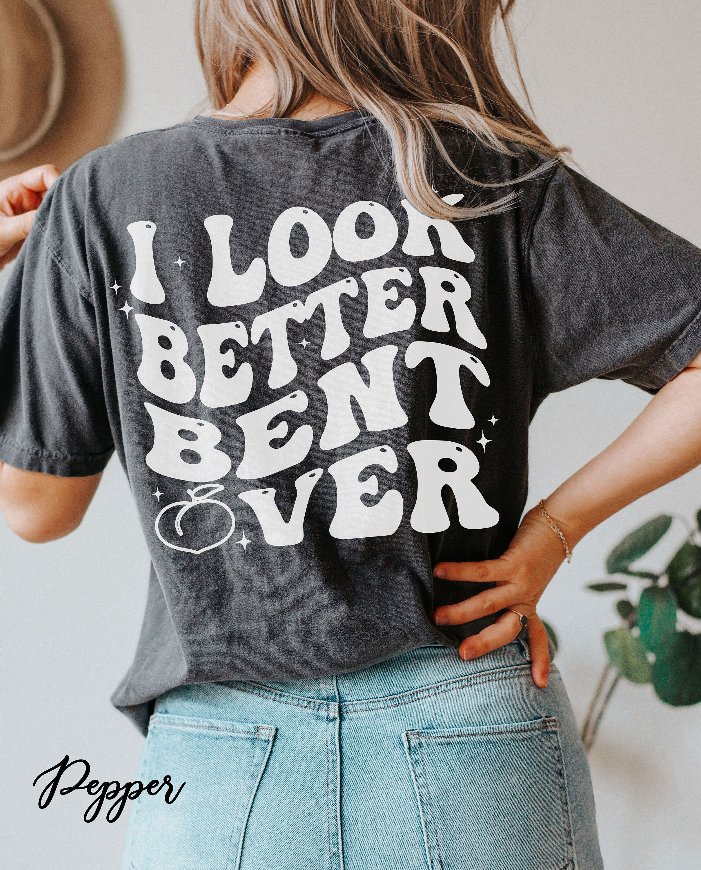 funny i look better bent over shirt for women cute peach booty t shirt trendy tiktok inspired tee loqiy scaled