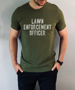 funny lawn enforcement officer shirt for dad best mowing shirt for fathers day unique lawn care t shirt for husband xhjb1