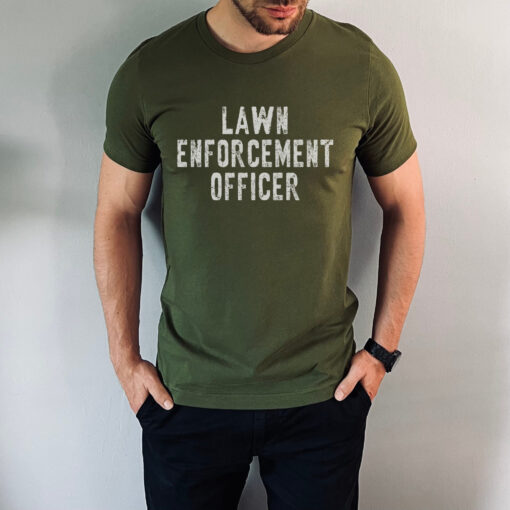 funny lawn enforcement officer shirt for dad best mowing shirt for fathers day unique lawn care t shirt for husband