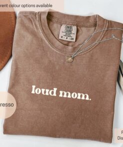 funny loud mom shirt for mom life minimalist style trendy mama gift comfort colors unique mothers day shirt 8p1uh