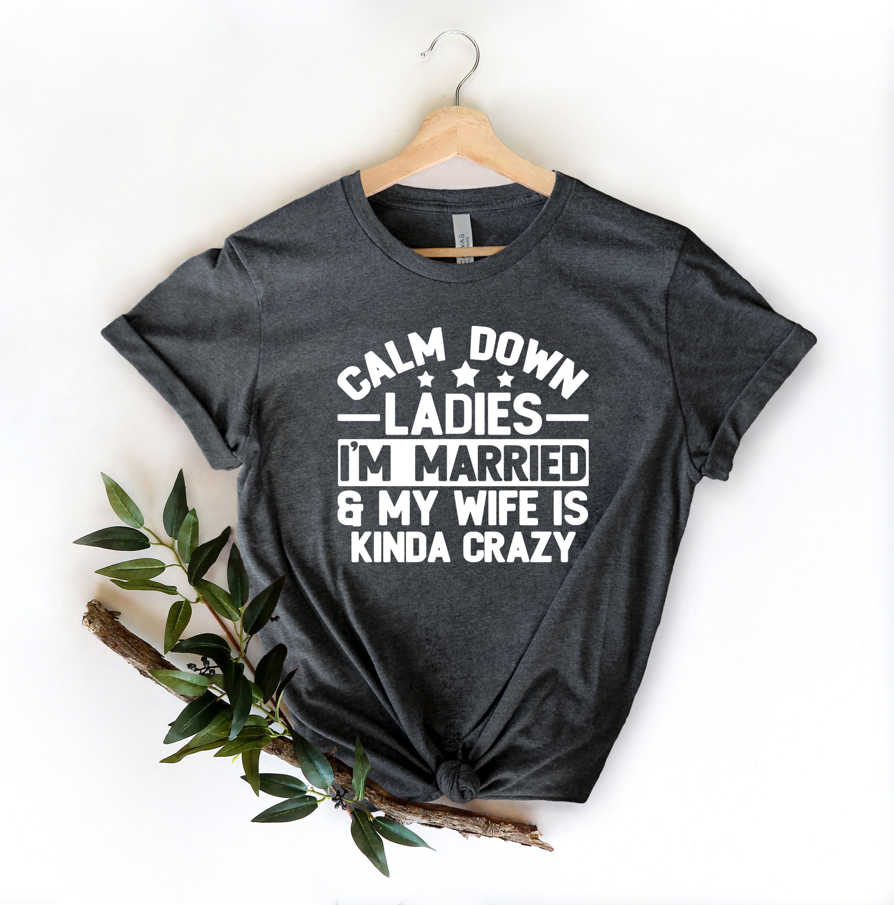 funny married dad shirt my wife is kinda crazy calm down ladies fathers day gift for husband sarcastic dad humor tee hoctr scaled