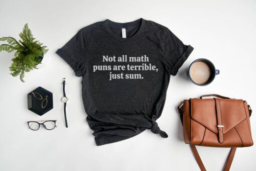funny math pun shirt not all math puns are terrible just sum unisex t shirt for math teachers and mathematicians onu31