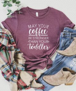 funny mom life shirt may your coffee be stronger than your toddler tee best mom ever gift for mothers day rjhyo