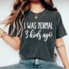 funny mom of 3 shirt life of a mom i was normal 3 kids ago vintage mom t shirt best mom ever style zytsb