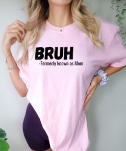 funny mom shirt bruh formerly known as mom t shirt for mothers day unique gift for best mom ever fsbhx