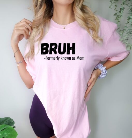 funny mom shirt bruh formerly known as mom t shirt for mothers day unique gift for best mom ever
