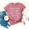 funny mom shirt first i drink the coffee tee best mom ever gift for new moms social worker motherhood shirt kosox