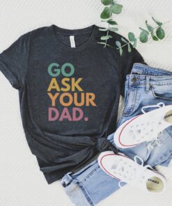 funny mom shirt go ask your dad tired mom of a teenager shirt sarcastic mom life tee for moms of boys siyya