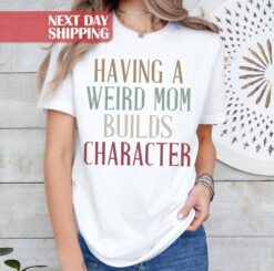 funny mom shirt having a weird mom builds character retro mama shirt for mothers day birthday gifts best mom ever n9ntp