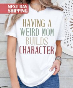 funny mom shirt having a weird mom builds character retro mama shirt for mothers day birthday gifts best mom ever n9ntp