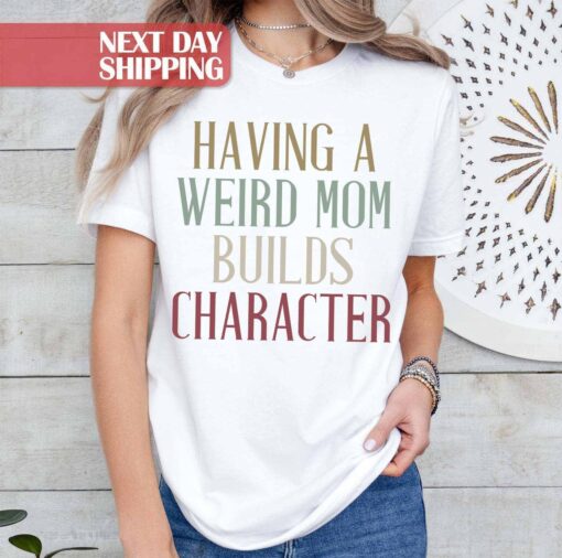 funny mom shirt having a weird mom builds character retro mama shirt for mothers day birthday gifts best mom ever n9ntp