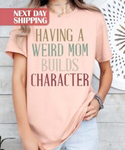 funny mom shirt having a weird mom builds character retro mama shirt for mothers day birthday gifts best mom ever qubno