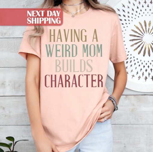funny mom shirt having a weird mom builds character retro mama shirt for mothers day birthday gifts best mom ever qubno