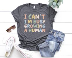 funny mom shirt i cant im busy growing a human pregnancy announcement t shirt best mom ever gift for mothers day e3o9e